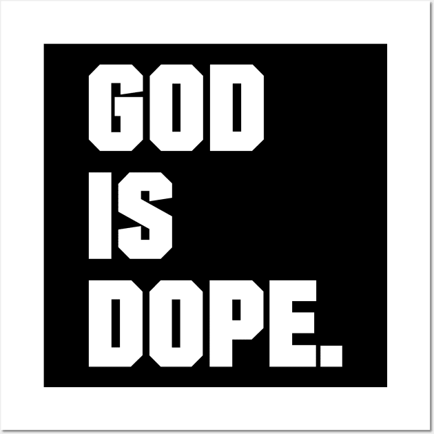 GOD IS DOPE , Christian,Faith , Jesus , Believer Wall Art by shirts.for.passions